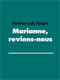 Martine Lady Daigre - Marianne, reviens-nous.