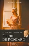 Pierre de Nolhac - La vie amoureuse de Pierre de Ronsard - Compagnes, muses et figures féminines de l'auteur de "Mignonne allons voir si la rose".