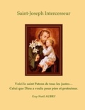 Guy-Noël Aubry - Saint Joseph Intercesseur - Voici le saint Patron de tous les justes ... Celui que Dieu a voulu pour père et protecteur.