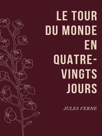 Jules Verne - Le Tour du Monde en Quatre-Vingts Jours.