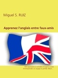 Miguel Ruiz - Apprenez l'anglais entre faux-amis.