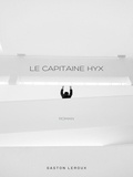 Gaston Leroux - Le Capitaine Hyx - Aventures effroyables de M. Herbert de Renich.