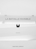 Gaston Leroux - La Bataille Invisible.