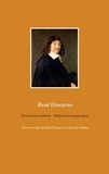 René Descartes - Discours de la méthode ; Méditations métaphysiques.