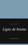 Adrien Grossrieder - Ligne de brume et autres textes.