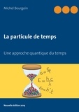Michel Bourgoin - La particule de temps - Une approche quantique du temps.