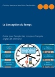 Christian Meunier et Jean Piètre-Cambacédès - La Conception du Temps - Guide pour l'emploi des temps en français, anglais et allemand.