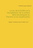 Christine Guyot-Clément - Le jeu de la fenêtre et la transgression de la surface dans les fresques du Trecento et du Quattrocento.