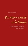 Nelly Costecalde - Du mouvement à la danse - Une histoire d'amour avec la Terre.