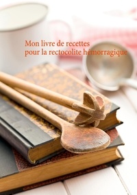 Cédric Menard - Mon livre de recettes pour la rectocolite hémorragique.