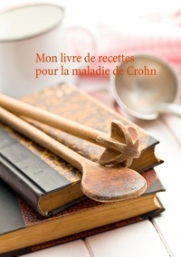 Cédric Menard - Mon livre de recettes pour la maladie de Crohn.