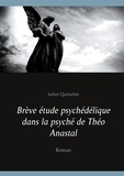 Julien Quittelier - Brève étude psychédélique dans la psyché de Théo Anastal.