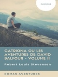 Robert Louis Stevenson - Catriona ou Les Aventures de David Balfour - Volume II.