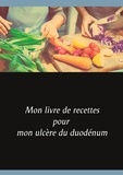 Cédric Menard - Mon livre de recettes pour mon ulcère du duodénum.