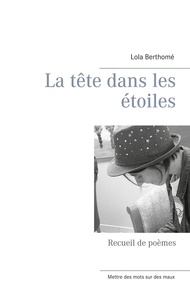 Lola Berthomé - La tête dans les étoiles - Recueil de poèmes.