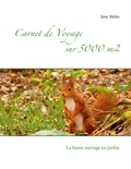 Jane Meles - Carnet de voyage sur 5000 m2 - La faune sauvage au jardin.