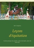 Joël Choqueux - Leçons d'équitation - Guide pratique du cavalier, plat et obstacle, avec des exercices.