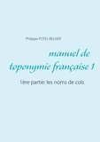 Philippe Potel-Belner - Manuel de toponymie française - Volume 1, Les noms de cols.