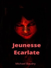 Michael Baudry - Jeunesse Ecarlate - Tome I.