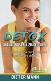 Dieter Mann - Detox: Una deliziosa pulizia del corpo - La migliore pulizia disintossicante per l'intero corpo.