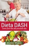 Dieter Mann - Dieta DASH - Come porre fine  alla pressione alta.