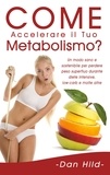Dan Hild - Come Accelerare il Tuo Metabolismo? - Un modo sano e sostenibile per perdere peso superfluo durante diete intensive, low-carb e molte altre..