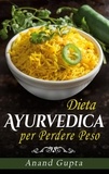 Anand Gupta - Dieta Ayurvedica per  Perdere Peso.