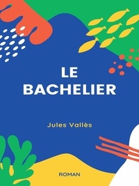 Jules Vallès - Le Bachelier.
