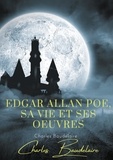 Charles Baudelaire - Edgar Poe, sa vie et ses oeuvres.