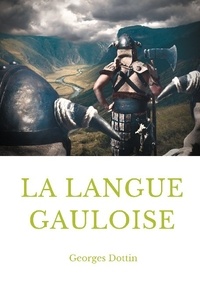 Georges Dottin - La langue gauloise - Grammaire, texte et glossaire.