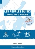 Maurice Woehrlé - Les Peuples du Ski - 10 000 ans d'Histoire.