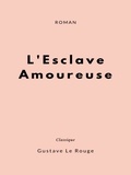 Gustave Le Rouge - L'Esclave Amoureuse.