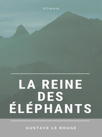 Gustave Le Rouge - La Reine des Éléphants.
