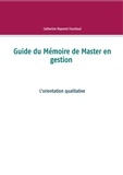 Catherine Voynnet-Fourboul - Guide du Mémoire de Master en gestion - L'orientation qualitative.