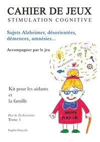 Sophie Giacchi - Cahier de jeux de stimulation cognitive - Sujets Alzheimer, désorientés, démences, amnésies.