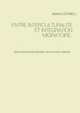 Martine Schnell - Entre interculturalité et intégration migratoire - Approches pluridisciplinaires de la femme migrante.
