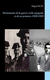 Miguel Ruiz - Dictionnaire de la guerre civile espagnole et de ses prémices 1930-1939.