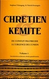 Stéphane Tchangang et Patrick Kouangain - Chrétien & Kémite - Du conflit fratricide à l'urgence de l'union.