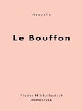 Fiodor Mikhaïlovitch Dostoïevski - Le Bouffon.