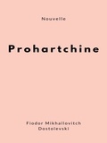 Fiodor Mikhaïlovitch Dostoïevski - Prohartchine.