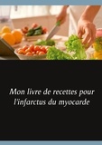 Cédric Menard - Mon livre de recettes pour l'infarctus du myocarde.