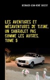 Bernard Jean René Dusert - Les aventures et mésaventures de Titine, un cabriolet pas comme les autres Tome 5 : De belles balades, mais toujours des réparations.