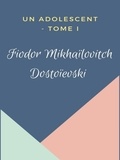 Fiodor Mikhaïlovitch Dostoïevski - Un Adolescent - Tome I.