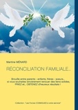 Martine Ménard - "Les Forces COSMIQUES à votre service !"  : RÉCONCILIATION FAMILIALE... - Brouille entre parents - enfants, frères - soeurs... si vous souhaitez sincèrement renouer des liens solides, PRIEZ et... OBTENEZ d'heureux résultats !.