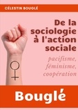 Célestin Bouglé - De la Sociologie à l'Action sociale - Pacifisme, Féminisme, Coopération.
