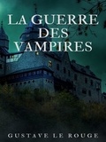 Gustave Le Rouge - La Guerre des Vampires.