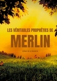 Arthur Le Moyne de La Borderie - Les véritables prophéties de Merlin - L'oeuvre prophétique de Merlin l'enchanteur dans la légende arthurienne.