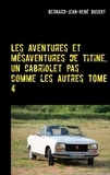 Bernard Jean René Dusert - Les aventures et mésaventures de Titine, un cabriolet pas comme les autres Tome 4 : Quelques réparations avant de parader.