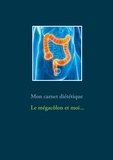 Cédric Menard - Mon carnet diététique : le mégacôlon et moi....
