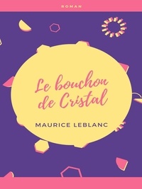 Maurice Leblanc - Le Bouchon de Cristal.
